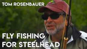 How to Fly Fish for Steelhead and Salmon | Tom Rosenbauer