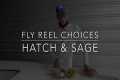 Fly Reel Selection Sage and Hatch